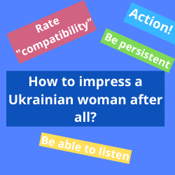 How to impress a Ukrainian woman after all