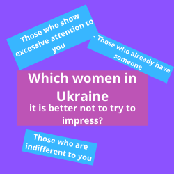 Which women in Ukraine it is better not to try to impress